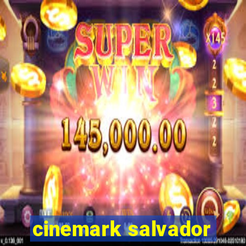 cinemark salvador